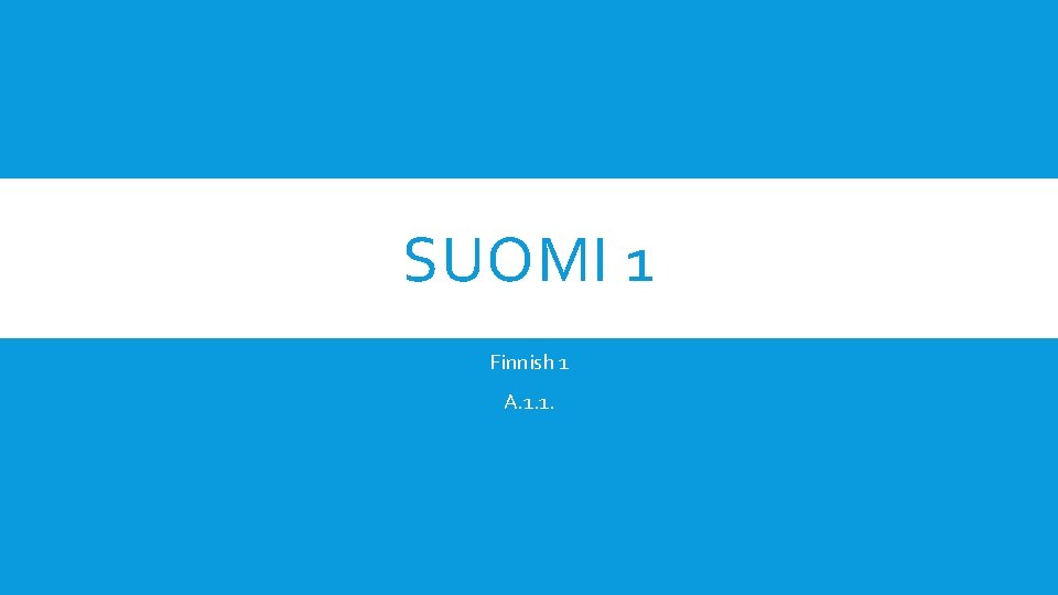 SUOMI 1 Finnish 1 A. 1. 1. 