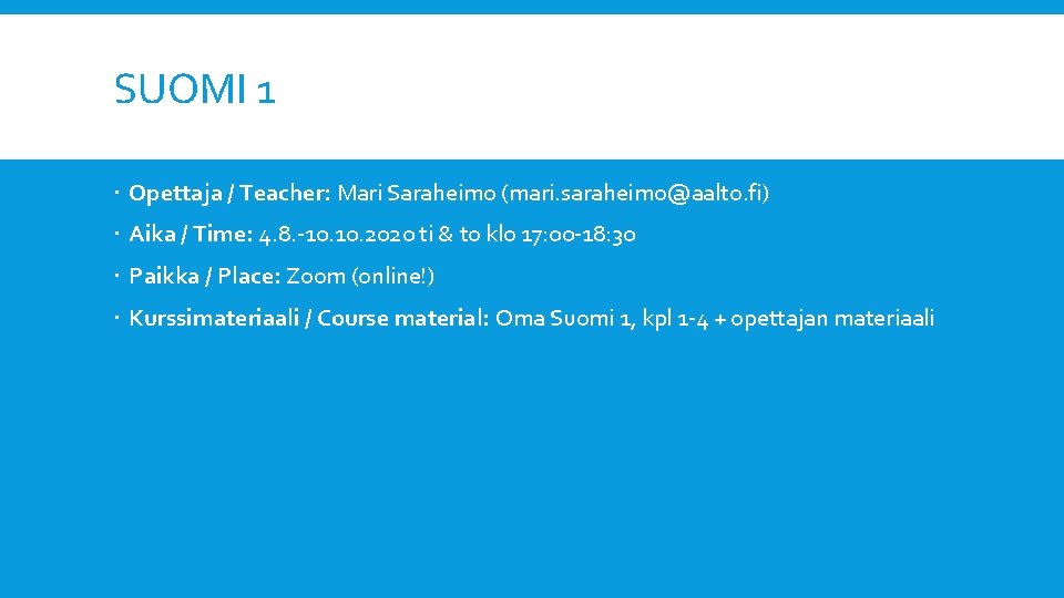 SUOMI 1 Opettaja / Teacher: Mari Saraheimo (mari. saraheimo@aalto. fi) Aika / Time: 4.