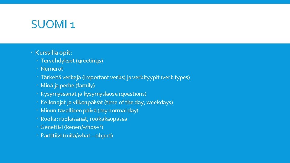 SUOMI 1 Kurssilla opit: Tervehdykset (greetings) Numerot Tärkeitä verbejä (important verbs) ja verbityypit (verb