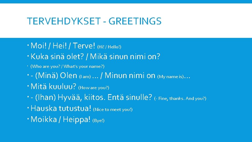 TERVEHDYKSET - GREETINGS Moi! / Hei! / Terve! (Hi! / Hello!) Kuka sinä olet?