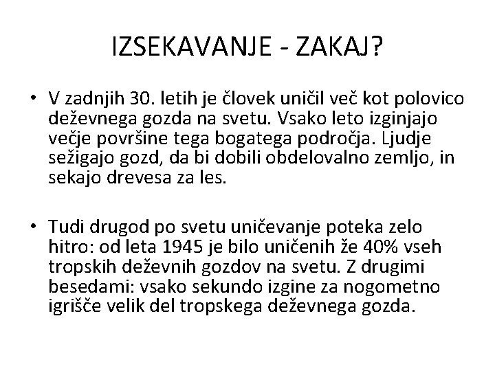 IZSEKAVANJE - ZAKAJ? • V zadnjih 30. letih je človek uničil več kot polovico