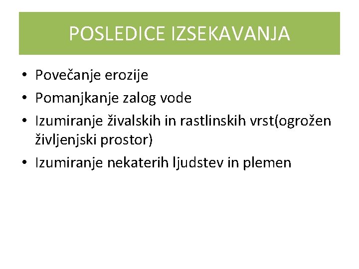 POSLEDICE IZSEKAVANJA • Povečanje erozije • Pomanjkanje zalog vode • Izumiranje živalskih in rastlinskih