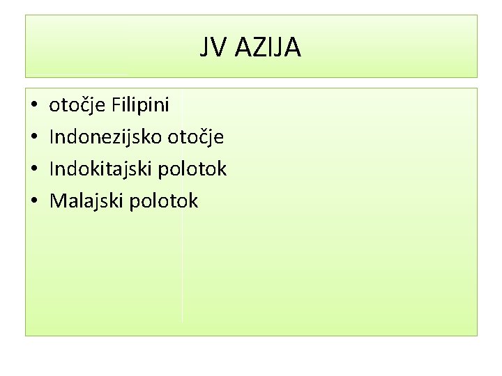 JV AZIJA • • otočje Filipini Indonezijsko otočje Indokitajski polotok Malajski polotok 