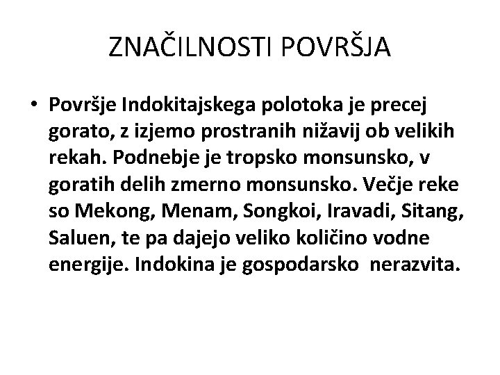 ZNAČILNOSTI POVRŠJA • Površje Indokitajskega polotoka je precej gorato, z izjemo prostranih nižavij ob