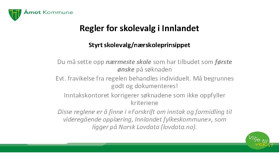 Regler for skolevalg i Innlandet Styrt skolevalg/nærskoleprinsippet Du må sette opp nærmeste skole som