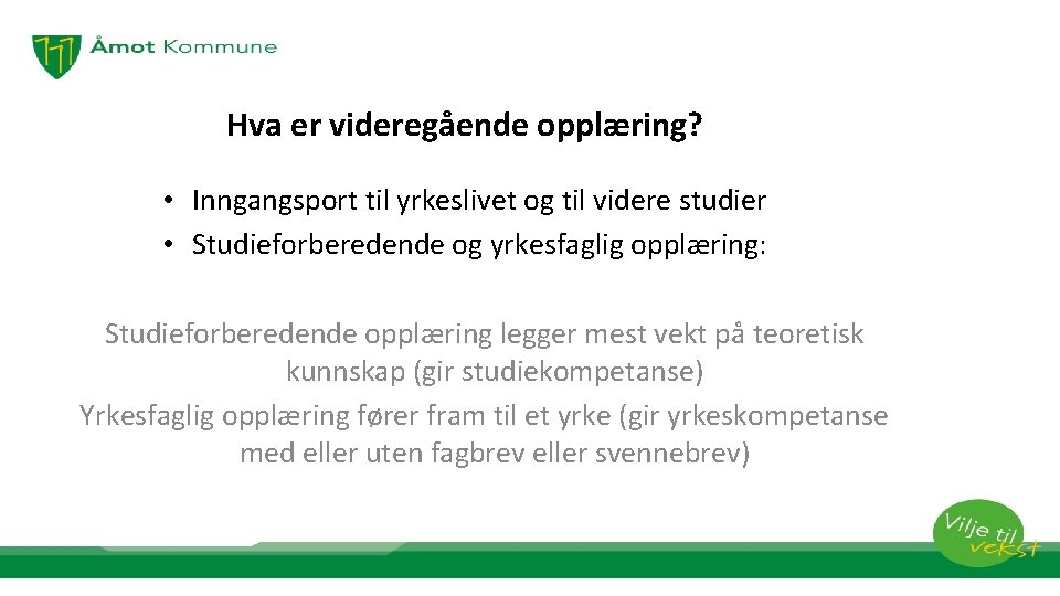 Hva er videregående opplæring? • Inngangsport til yrkeslivet og til videre studier • Studieforberedende