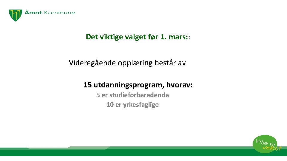 Det viktige valget før 1. mars: : Videregående opplæring består av 15 utdanningsprogram, hvorav: