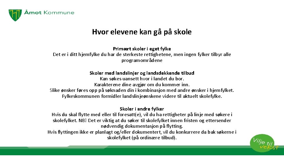 Hvor elevene kan gå på skole Primært skoler i eget fylke Det er i