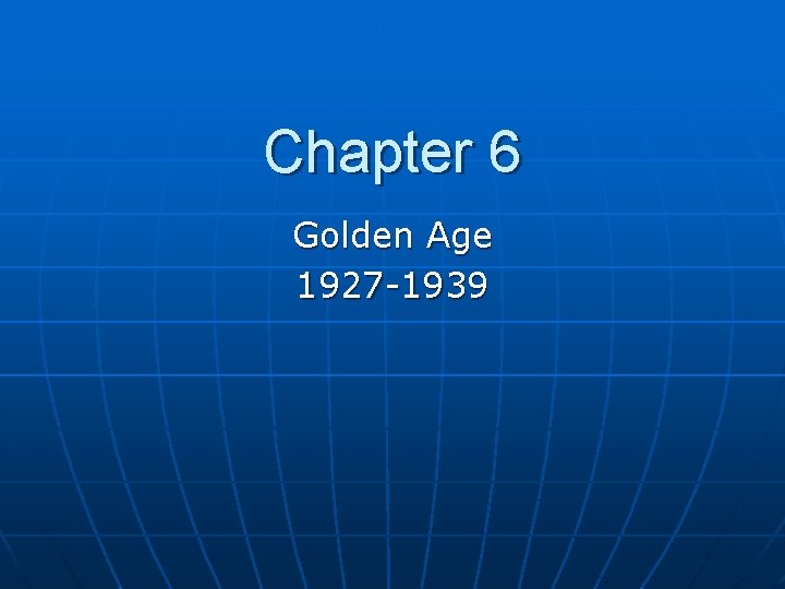 Chapter 6 Golden Age 1927 -1939 