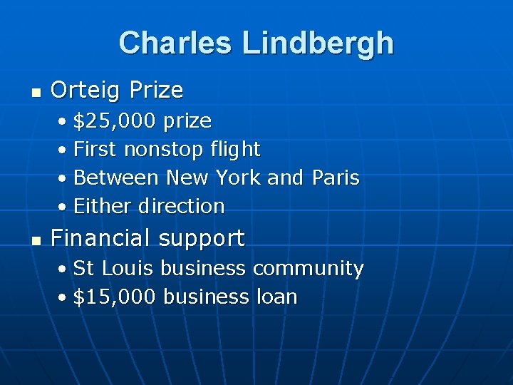 Charles Lindbergh n Orteig Prize • $25, 000 prize • First nonstop flight •