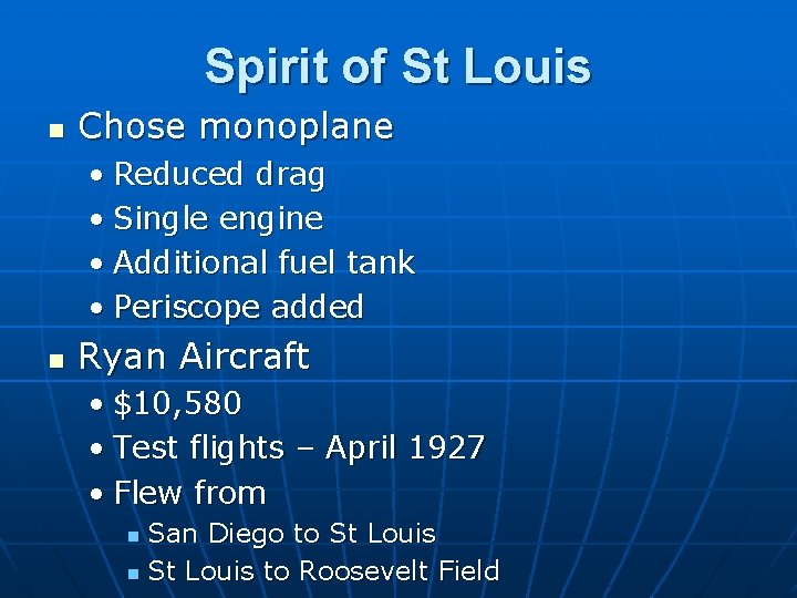 Spirit of St Louis n Chose monoplane • Reduced drag • Single engine •