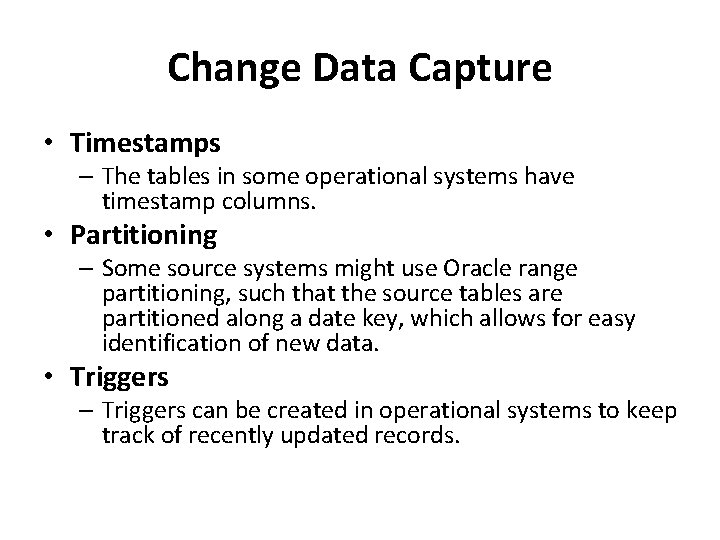 Change Data Capture • Timestamps – The tables in some operational systems have timestamp