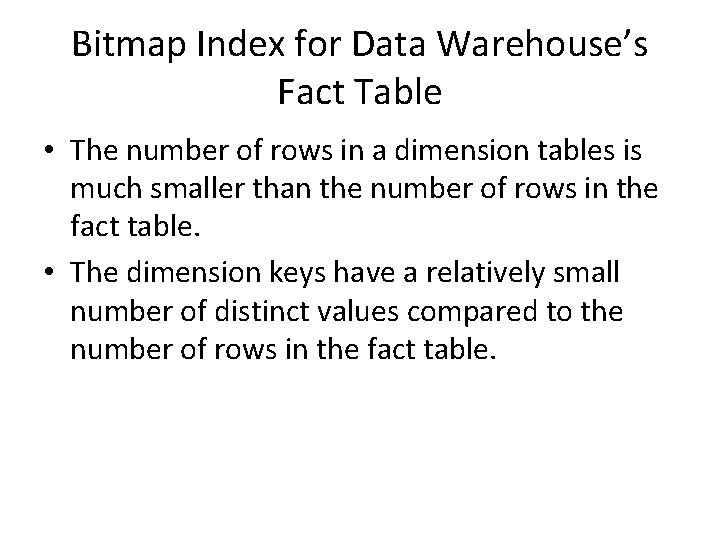 Bitmap Index for Data Warehouse’s Fact Table • The number of rows in a