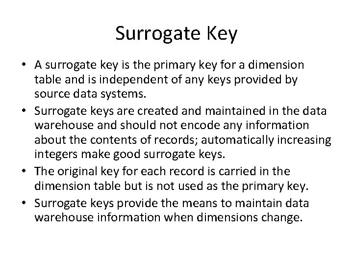Surrogate Key • A surrogate key is the primary key for a dimension table