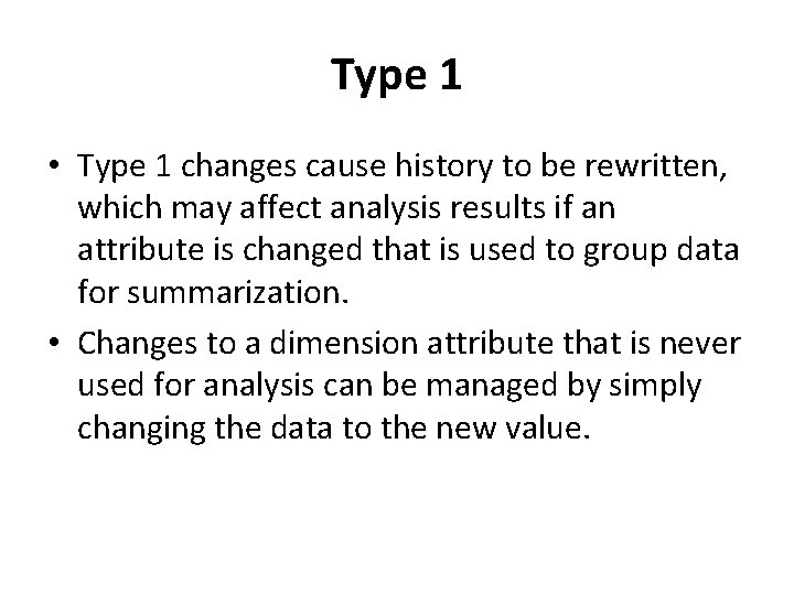 Type 1 • Type 1 changes cause history to be rewritten, which may affect