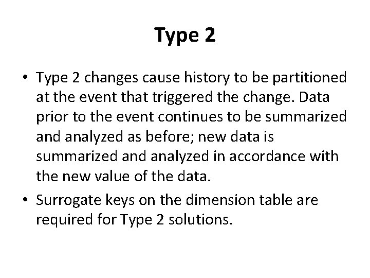 Type 2 • Type 2 changes cause history to be partitioned at the event