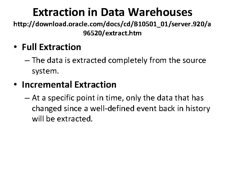 Extraction in Data Warehouses http: //download. oracle. com/docs/cd/B 10501_01/server. 920/a 96520/extract. htm • Full