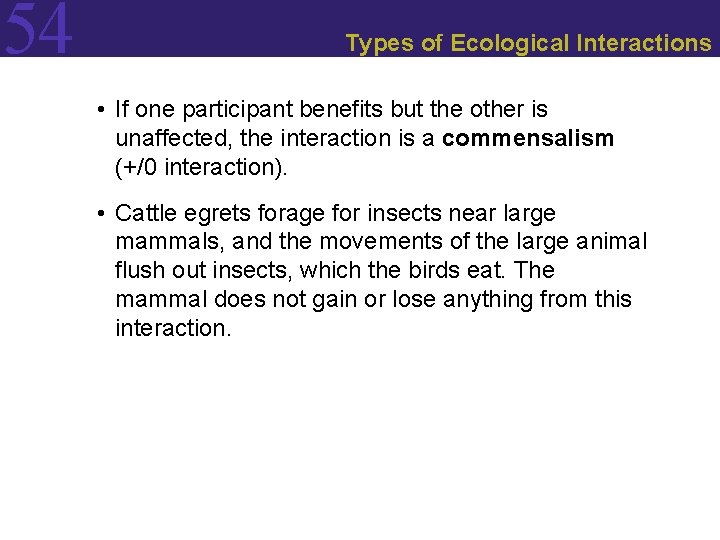 54 Types of Ecological Interactions • If one participant benefits but the other is