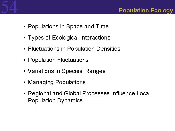 54 Population Ecology • Populations in Space and Time • Types of Ecological Interactions