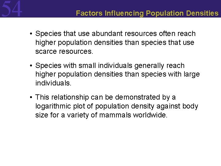 54 Factors Influencing Population Densities • Species that use abundant resources often reach higher