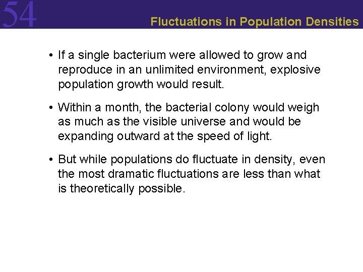 54 Fluctuations in Population Densities • If a single bacterium were allowed to grow