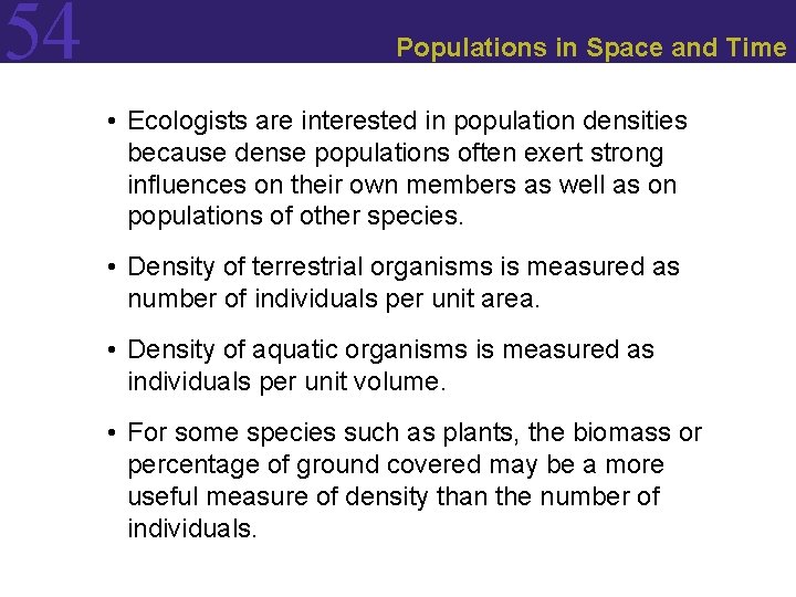 54 Populations in Space and Time • Ecologists are interested in population densities because
