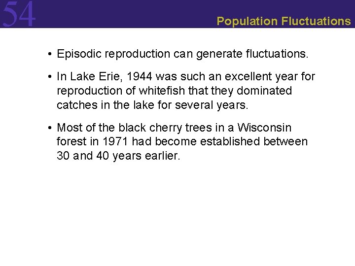 54 Population Fluctuations • Episodic reproduction can generate fluctuations. • In Lake Erie, 1944