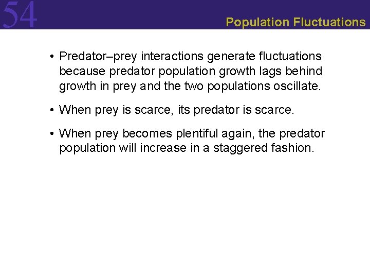 54 Population Fluctuations • Predator–prey interactions generate fluctuations because predator population growth lags behind