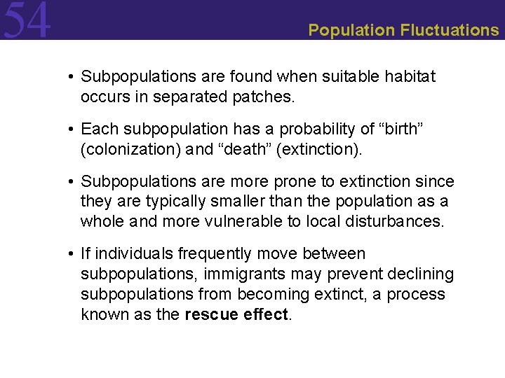 54 Population Fluctuations • Subpopulations are found when suitable habitat occurs in separated patches.