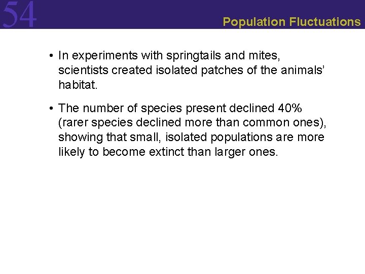 54 Population Fluctuations • In experiments with springtails and mites, scientists created isolated patches