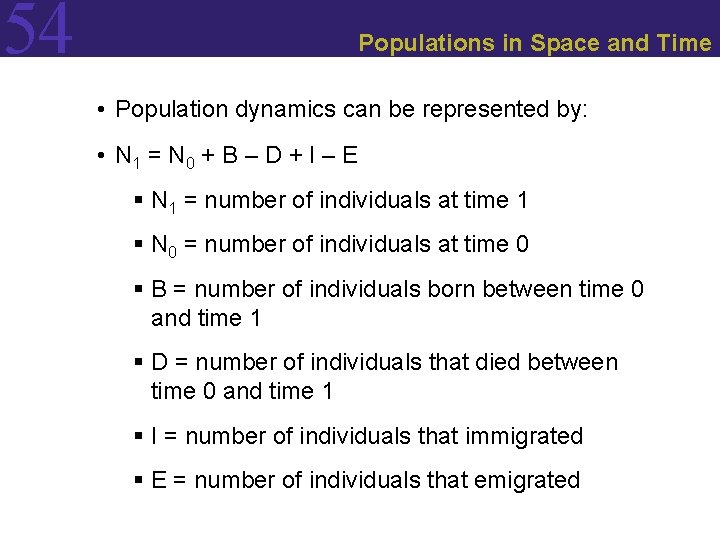 54 Populations in Space and Time • Population dynamics can be represented by: •