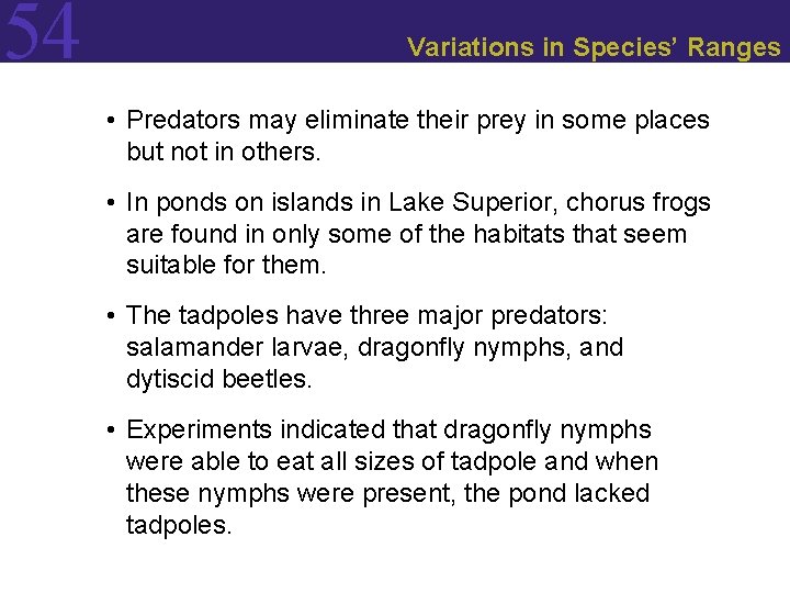 54 Variations in Species’ Ranges • Predators may eliminate their prey in some places