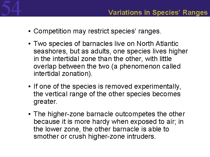 54 Variations in Species’ Ranges • Competition may restrict species’ ranges. • Two species