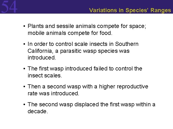54 Variations in Species’ Ranges • Plants and sessile animals compete for space; mobile