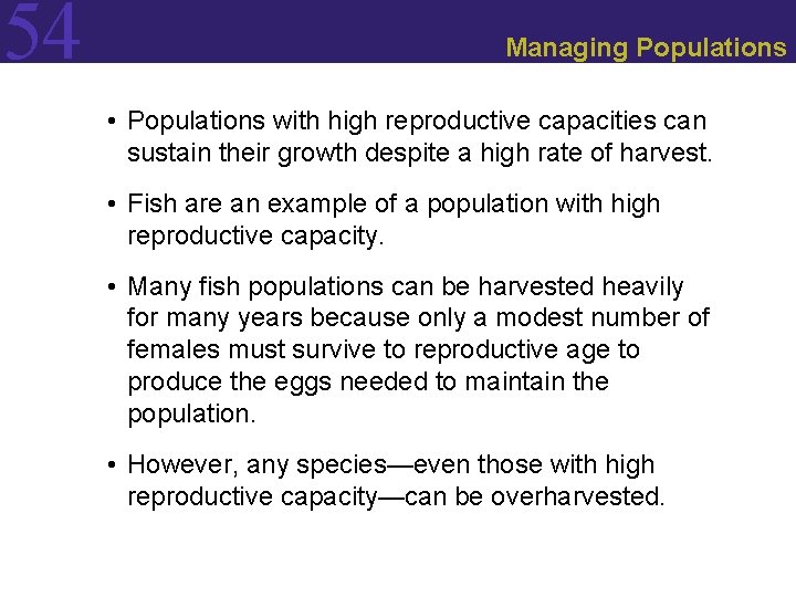 54 Managing Populations • Populations with high reproductive capacities can sustain their growth despite