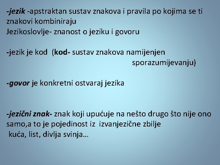 -jezik -apstraktan sustav znakova i pravila po kojima se ti znakovi kombiniraju Jezikoslovlje- znanost