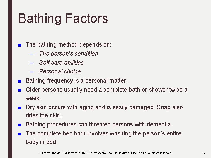 Bathing Factors ■ The bathing method depends on: – The person’s condition – Self-care