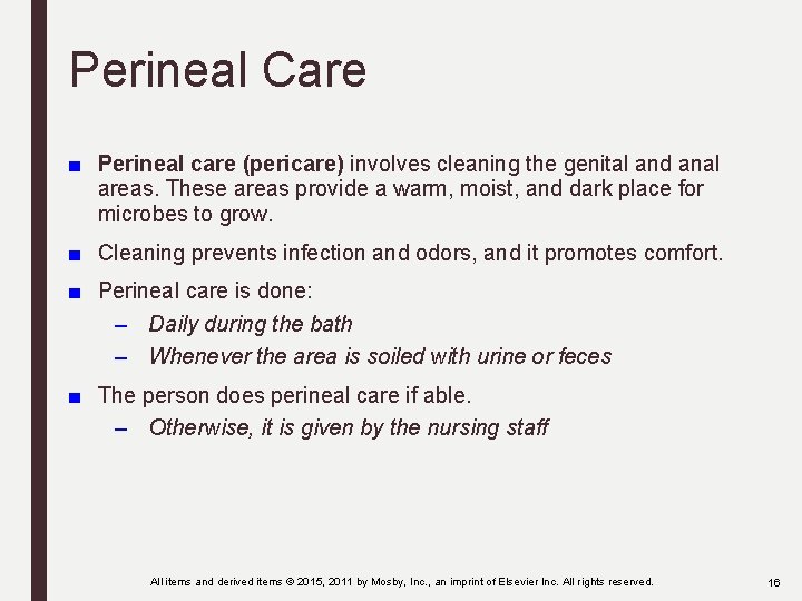 Perineal Care ■ Perineal care (pericare) involves cleaning the genital and anal areas. These