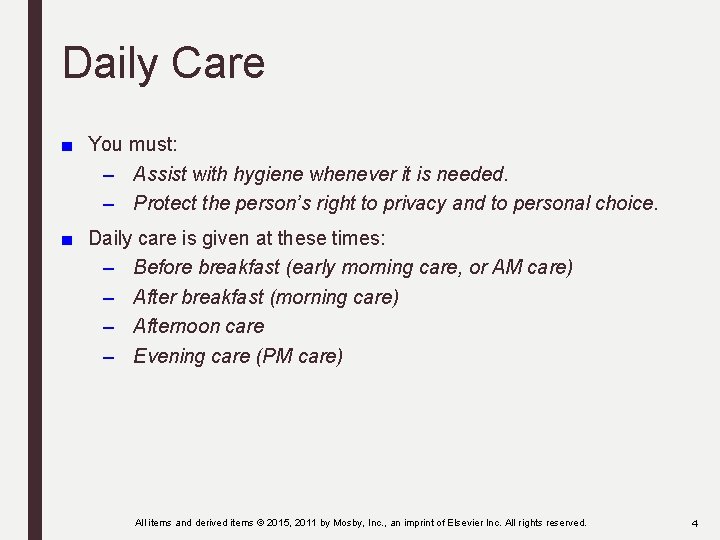 Daily Care ■ You must: – Assist with hygiene whenever it is needed. –