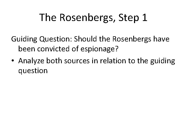 The Rosenbergs, Step 1 Guiding Question: Should the Rosenbergs have been convicted of espionage?