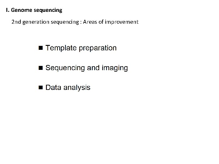 I. Genome sequencing 2 nd generation sequencing : Areas of improvement 