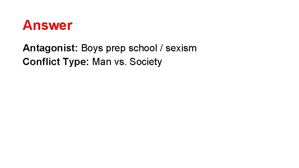 Answer Antagonist: Boys prep school / sexism Conflict Type: Man vs. Society Answer Antagonist: Boys prep school / sexism Conflict Type: Man vs. Society
