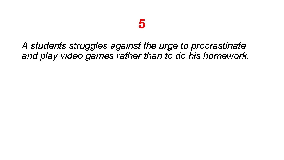 5 A students struggles against the urge to procrastinate and play video games rather 5 A students struggles against the urge to procrastinate and play video games rather