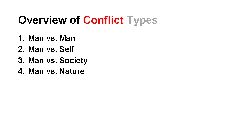 Overview of Conflict Types 1. 2. 3. 4. Man vs. Self Man vs. Society Overview of Conflict Types 1. 2. 3. 4. Man vs. Self Man vs. Society