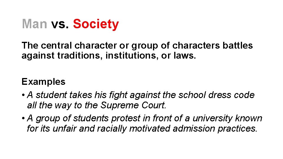Man vs. Society The central character or group of characters battles against traditions, institutions, Man vs. Society The central character or group of characters battles against traditions, institutions,