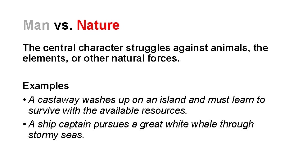 Man vs. Nature The central character struggles against animals, the elements, or other natural Man vs. Nature The central character struggles against animals, the elements, or other natural