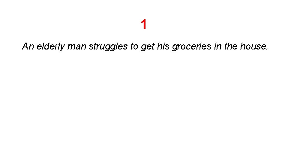 1 An elderly man struggles to get his groceries in the house. 1 An elderly man struggles to get his groceries in the house.