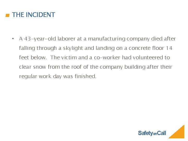 THE INCIDENT • A 43 -year-old laborer at a manufacturing company died after falling