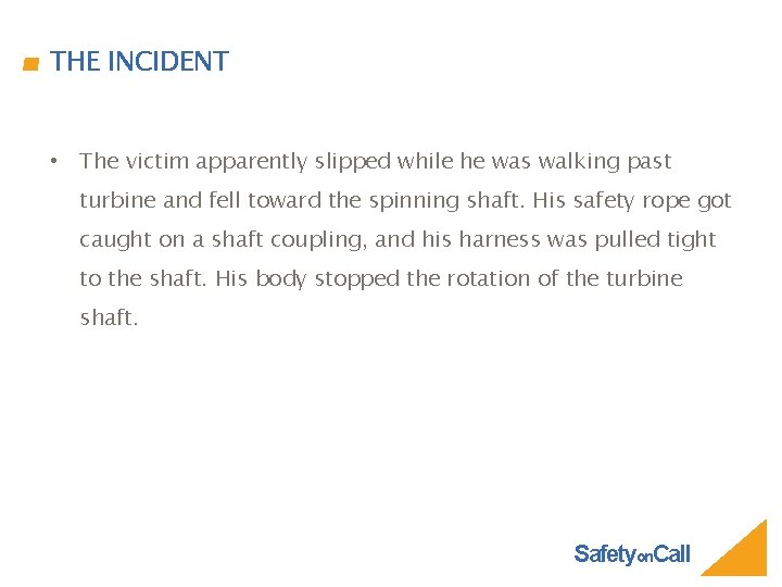 THE INCIDENT • The victim apparently slipped while he was walking past turbine and