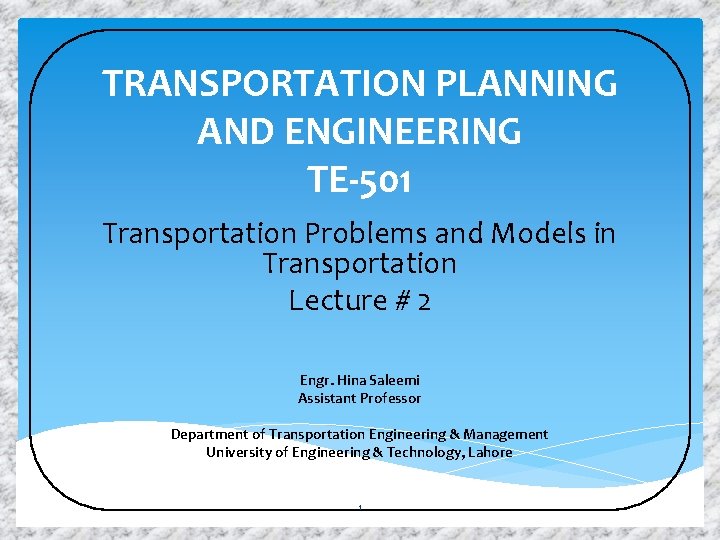 TRANSPORTATION PLANNING AND ENGINEERING TE-501 Transportation Problems and Models in Transportation Lecture # 2